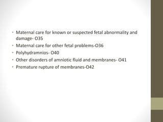 o36|Maternal care for other fetal problems (O36)